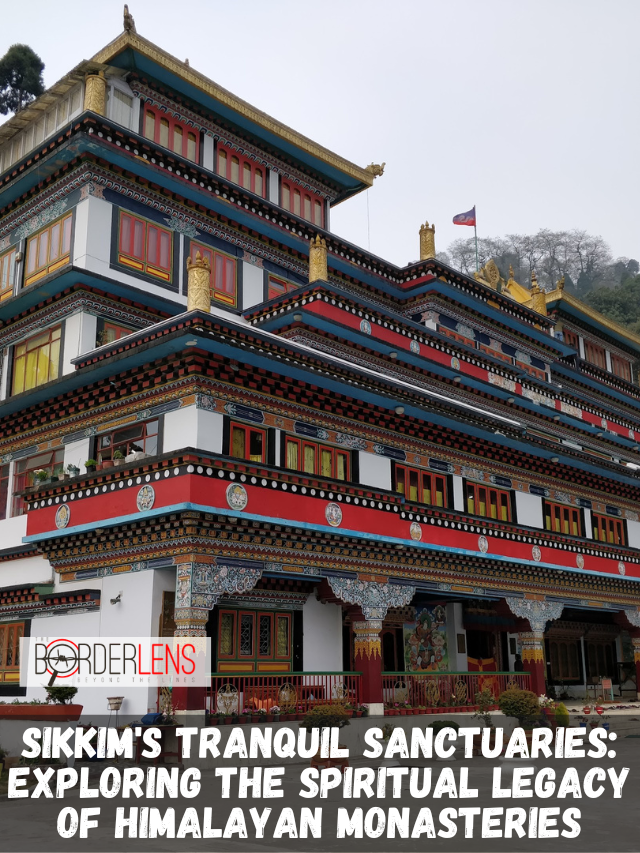 SIKKIM'S TRANQUIL SANCTUARIES EXPLORING THE SPIRIUAL LEGACY OF HIMALAYAN MONASTERIES