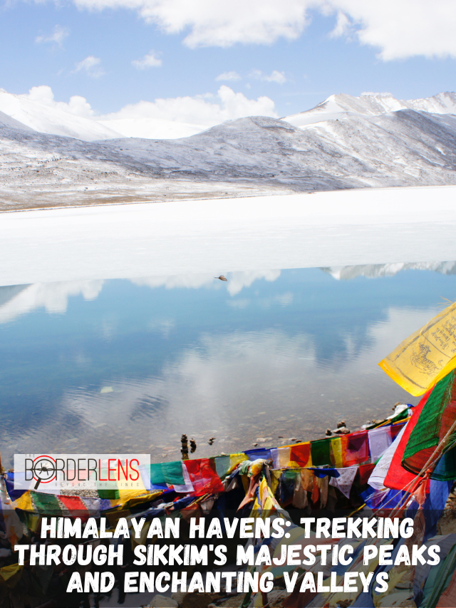 HIMALAYAN HAVENS: TREKKING THROUGH SIKKIM'S MAJESTIC PEAKS