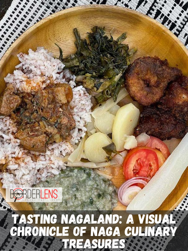 TASTING NAGALAND A VISUAL CHRONICLE OF NAGA CULINARY TREASURES